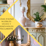 Cómo Pintar Muebles Viejos y Renovarlos Fácilmente