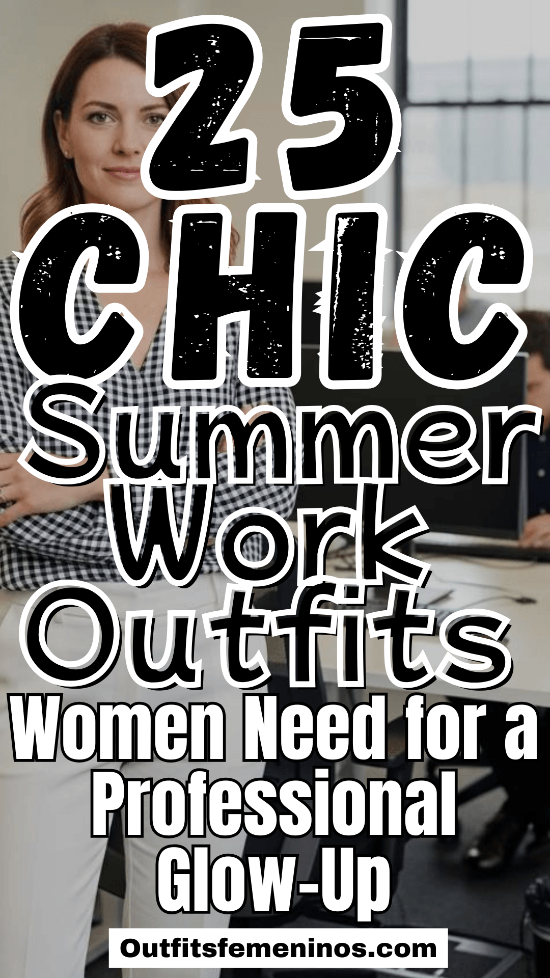25 Chic Summer Work Outfits Women Need for a Professional Glow-Up